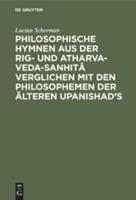 Philosophische Hymnen Aus Der Rig- Und Atharva-Veda-Sanhitâ Verglichen Mit Den Philosophemen Der Älteren Upanishad's