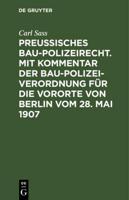 Preuisches Baupolizeirecht. Mit Kommentar Der Baupolizeiverordnung Für Die Vororte Von Berlin Vom 28. Mai 1907