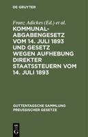 Kommunalabgabengesetz vom 14. Juli 1893 und Gesetz wegen Aufhebung direkter Staatssteuern vom 14. Juli 1893