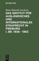 Das Institut Für Ausländisches Und Internationales Strafrecht in Freiburg I. Br. 1938 - 1963