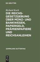 Die Reichsgesetzgebung über Münz- und Bankwesen, Papiergeld, Prämienpapiere und Reichsanleihen