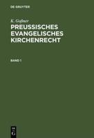 K. Goner: Preussisches Evangelisches Kirchenrecht. Band 1