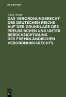 Das Verordnungsrecht des Deutschen Reichs auf der Grundlage des Preußischen und unter Berücksichtigung des fremdländischen Verordnungsrechts