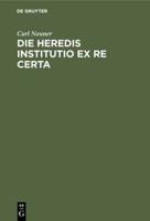 Die heredis institutio ex re certa