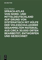 Sprach-Atlas von Nord- und Mitteldeutschland auf Grund von systematisch mit Hülfe der Volksschullehrer gesammeltem Material aus circa 30.000 Orten bearbeitet, entworfen und gezeichnet