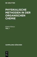 Günter Kresze: Physikalische Methoden in Der Organischen Chemie. Teil 1
