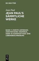 Zweite Lieferung. Zweiter Band: Hesperus, Oder 45 Hundposttage. Eine Lebensbeschreibung