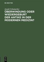 Überwindung Oder Wiedergeburt Der Antike in Der Modernen Medizin?