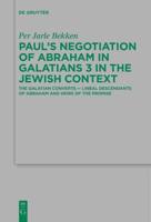 Paul's Negotiation of Abraham in Galatians 3 in the Jewish Context