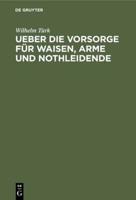 Ueber die Vorsorge für Waisen, Arme und Nothleidende