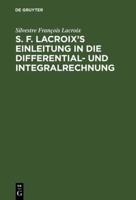 S. F. Lacroix's Einleitung in Die Differential- Und Integralrechnung