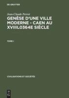 Genèse D'une Ville Moderne - Caen Au XVIIIl0364e Siècle