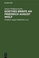 Goethes Briefe an Friedrich August Wolf
