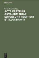 Acta Fratrum Arvalium Quae Supersunt Restituit Et Illustravit
