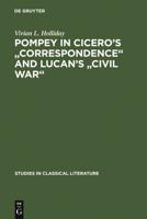 Pompey in Cicero's "Correspondence" and Lucan's "Civil war"