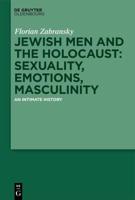Jewish Men and the Holocaust: Sexuality, Emotions, Masculinity
