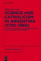 Science and Catholicism in Argentina (1750-1960)