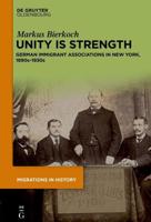 Unity Is Strength: German Immigrant Associations in New York, 1890S-1930S