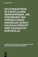 Kulturauftrag im staatlichen Gemeinwesen. Die Steuerung des Verwaltungshandelns durch Haushaltsrecht und Haushaltskontrolle