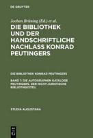 Die autographen Kataloge Peutingers. Der nicht-juristische Bibliotheksteil. Band 1