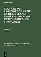 Sources de l'Histoire de l'Asie et de l'Oceanie dans les Archives et Bibliotheques francaises