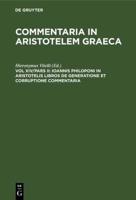 Ioannis Philoponi in Aristotelis Libros De Generatione Et Corruptione Commentaria