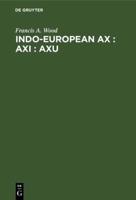 Indo-European Ax : Axi : Axu