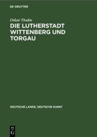Die Lutherstadt Wittenberg Und Torgau