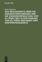 Das Reichsgesetz Über Die Zwangsversicherung Und Die Zwangsverwaltung Vom 24. März 1897 in Der Fassung Vom 20. März 1898 Nebst Dem Einführungsgesetz