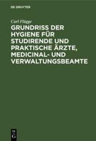 Grundriss Der Hygiene Für Studirende Und Praktische Årzte, Medicinal- Und Verwaltungsbeamte