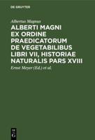 Alberti Magni Ex Ordine Praedicatorum De Vegetabilibus Libri VII, Historiae Naturalis Pars XVIII