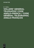 Vollers' General Telegaphic Code Anglo-French / Code Général Telégraphic Anglo-Français