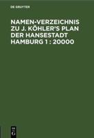 Namen-Verzeichnis Zu J. Köhler's Plan Der Hansestadt Hamburg 1 : 20000