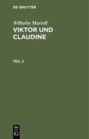 Wilhelm Martell: Viktor Und Claudine. Teil 2