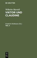 Wilhelm Martell: Viktor Und Claudine. Teil 3