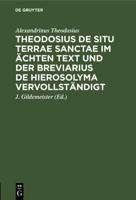 Theodosius De Situ Terrae Sanctae Im Ächten Text Und Der Breviarius De Hierosolyma Vervollständigt