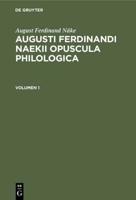 August Ferdinand Näke: Augusti Ferdinandi Naekii Opuscula Philologica. Volumen 1