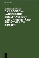 Das Gotisch-Lateinische Bibelfragment Der Universitätsbibliothek Zu Gieen