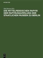 Die Mittelpersischen Papyri Der Papyrussammlung Der Staatlichen Museen Zu Berlin