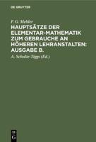 F. G. Mehler: Hauptsätze Der Elementar-Mathematik Zum Gebrauche an Höheren Lehranstalten: Ausgabe B.. Oberstufe