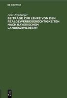 Beiträge Zur Lehre Von Den Realgewerbegerechtigkeiten Nach Bayerischem Landeszivilrecht