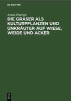 Die Gräser als Kulturpflanzen und Unkräuter auf Wiese, Weide und Acker