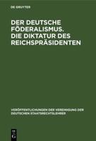 Der Deutsche Föderalismus. Die Diktatur Des Reichspräsidenten