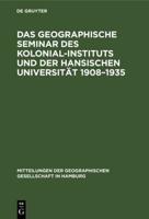Das Geographische Seminar Des Kolonial-Instituts Und Der Hansischen Universität 1908-1935