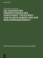 Die uigurischen Übersetzungen des Guruyogas "Tiefer Weg" von Sa-skya Paṇḍita und der Mañjuśrīnāmasamgiti
