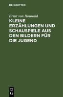 Kleine Erzählungen und Schauspiele aus den Bildern für die Jugend