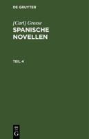 [Carl] Grosse: Spanische Novellen. Teil 4