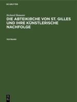 Richard Hamann: Die Abteikirche Von St. Gilles Und Ihre Künstlerische Nachfolge. Textband