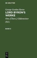 George Gordon Byron: Lord Byron's Werke. Band 5