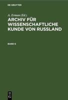 Archiv Für Wissenschaftliche Kunde Von Russland. Band 6